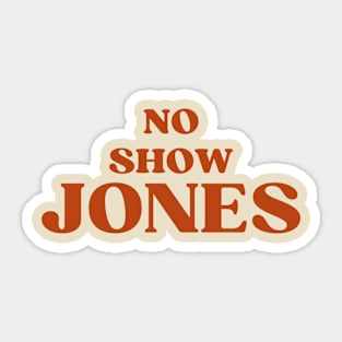 N0 sh0w J0nes Sticker